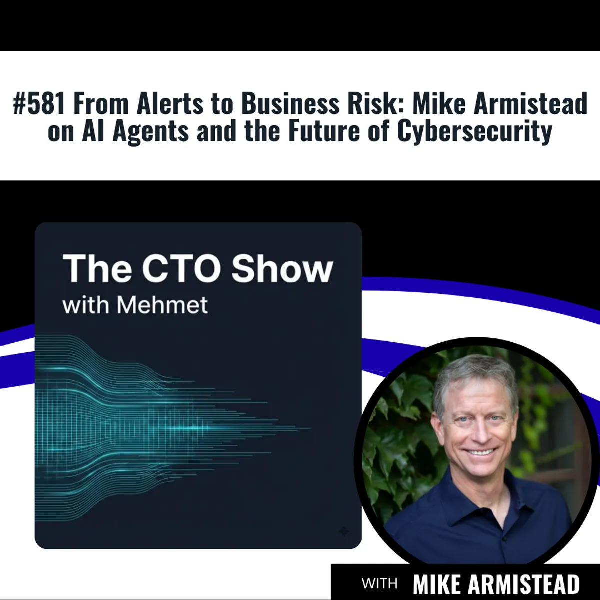 From Alerts to Business Risk: Mike Armistead on AI Agents and the Future of Cybersecurity